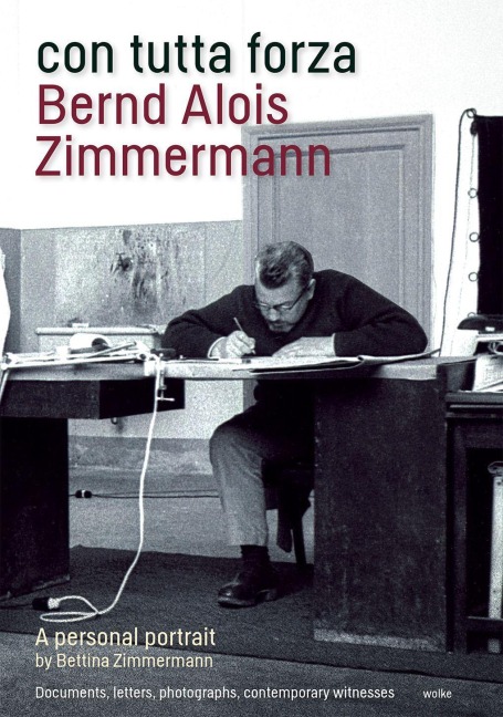 con tutta forza: Bernd Alois Zimmermann - Bettina Zimmermann