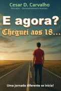 Cover-Bild zum Titel 'E Agora? Cheguei Aos 18...' von 'Cesar D. Carvalho'