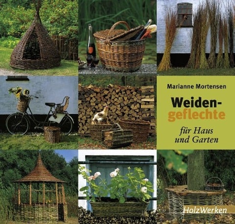 Weidengeflechte für Haus und Garten - Marianne Mortensen