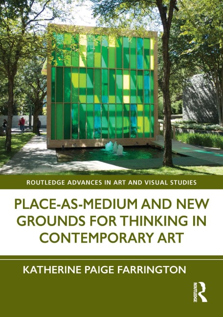 Place-As-Medium and New Grounds for Thinking in Contemporary Art - Katherine Paige Farrington