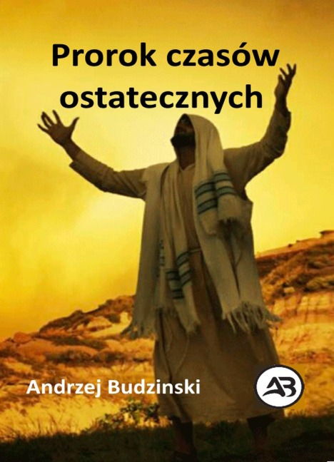 Prorok czasów ostatecznych - Andrzej Budzinski
