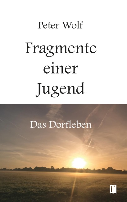 Fragmente einer Jugend - Das Dorfleben - Peter Wolf