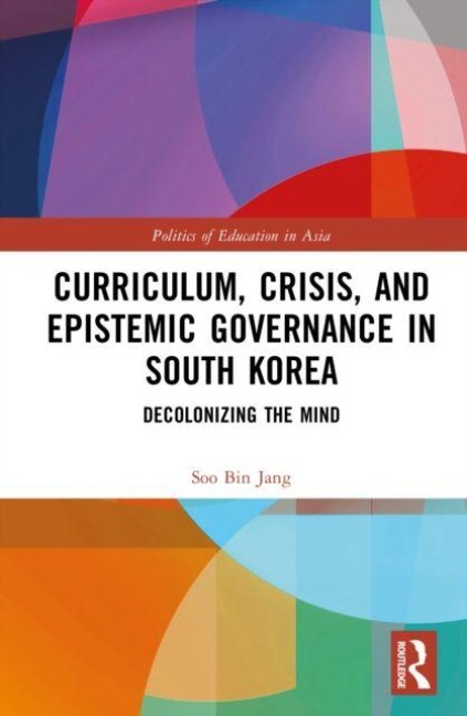 Curriculum, Crisis, and Epistemic Governance in South Korea - Soo Bin Jang