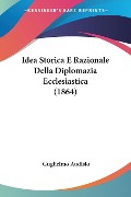Idea Storica E Razionale Della Diplomazia Ecclesiastica (1864) - Guglielmo Audisio