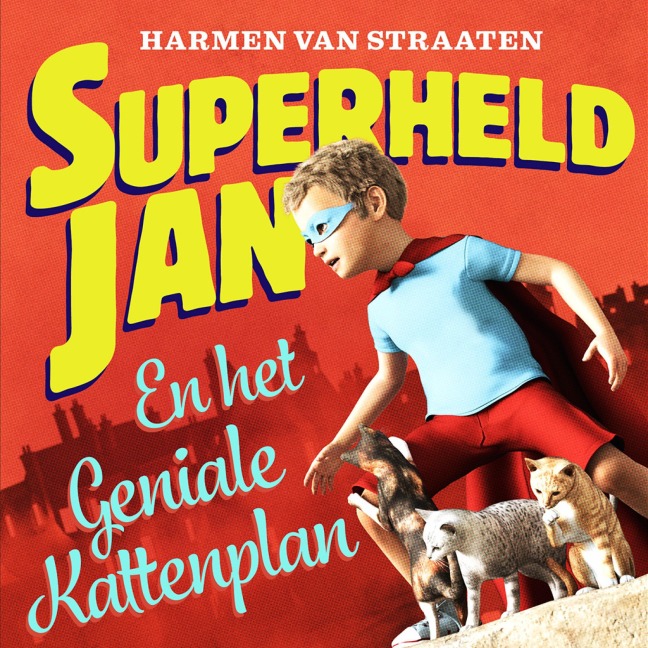 Superheld Jan en het geniale kattenplan - Harmen Van Straaten
