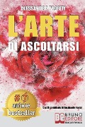 L'Arte Di Ascoltarsi: Come Entrare In Contatto Con Il Proprio Mondo Interiore Grazie All'Arte e Alla Meditazione e Potenziare La Resilienza - Alessandra Profeti