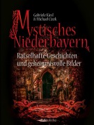 Cover-Bild zum Titel 'Mystisches Niederbayern' von 'Gabriele Kiesl, Michael Cizek'