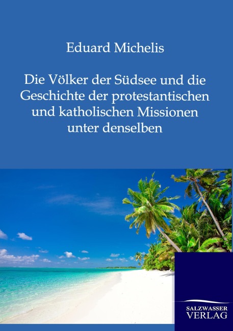 Die Völker der Südsee und die Geschichte der protestantischen und katholischen Missionen unter denselben - Eduard Michelis