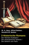 Cover-Bild zum Titel '3 Historische Romane: Der Nonnen-Aufstand / Die venezianische Seherin / Die Seherin von Paris' von 'Alfred Bekker, Hendrik M. Bekker, W. A. Hary'