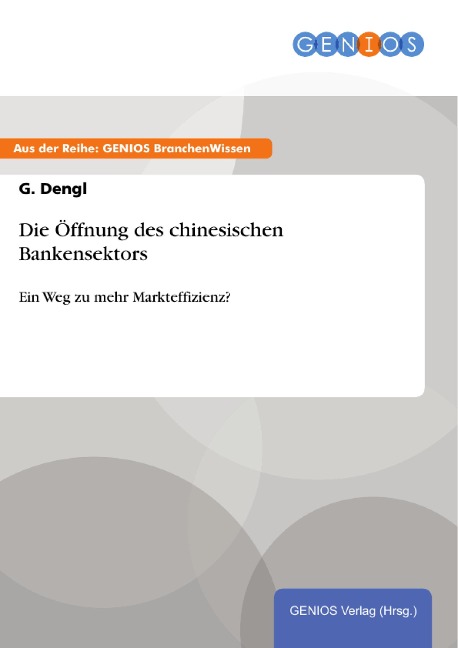 Die Öffnung des chinesischen Bankensektors - G. Dengl