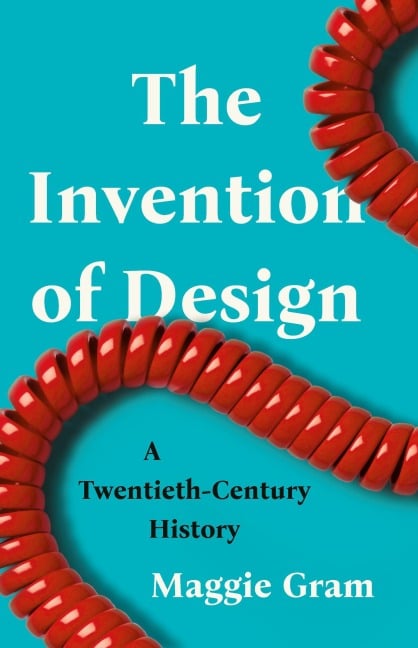 The Invention of Design - Maggie Gram