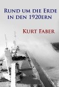 Cover-Bild zum Titel 'Rund um die Erde in den 1920ern' von 'Kurt Faber'