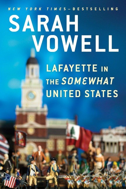 Lafayette in the Somewhat United States - Sarah Vowell