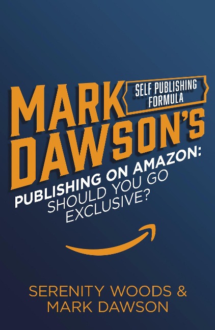 Publishing On Amazon: Should You Go Exclusive? - Mark J Dawson, Serenity Woods