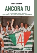 Ancora tu. La PVF 'Latte Rugiada' Matera 1994-1995. La Città dei Sassi è, per la quarta volta consecutiva, campione d'Italia - Mario Giordano