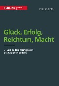 Cover-Bild zum Titel 'Glück, Erfolg, Reichtum, Macht' von 'Peter Orthofer'