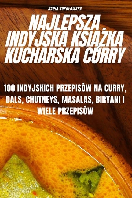 NAJLEPSZA INDYJSKA KSI¿¿KA KUCHARSKA CURRY - Nadia Soko¿owska