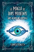Cover-Bild zum Titel 'La magia de dos mundos: Los ojos de cristal' von 'Carmen Hergueta'