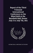 Cover-Bild zum Titel 'Report of the Third Triennial International Conference on the Blind Held at the Barnfield Hall, Exeter July 3 to July 7th, 1911' von ''