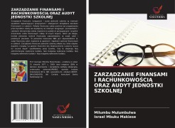 Cover-Bild zum Titel 'ZARZ¿DZANIE FINANSAMI I RACHUNKOWO¿CI¿ ORAZ AUDYT JEDNOSTKI SZKOLNEJ' von 'Milumbu Mulumbulwa, Israel Mbuku Makiese'