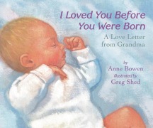 Cover-Bild zum Titel 'I Loved You Before You Were Born Board Book' von 'Anne Bowen'