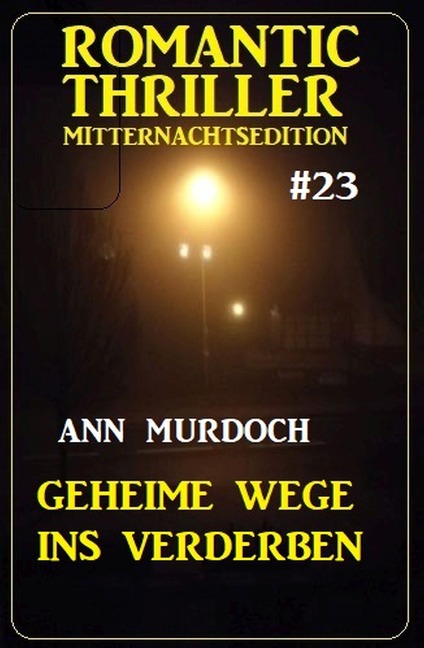 Geheime Wege ins Verderben: Romantic Thriller Mitternachtsedition 23 - Ann Murdoch