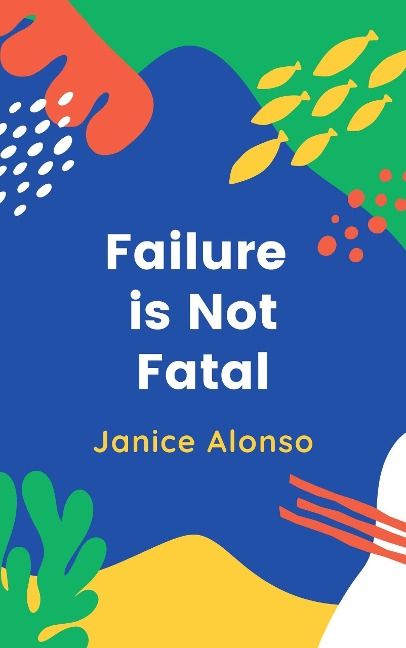 Failure Is Not Fatal (Devotionals, #60) - Janice Alonso