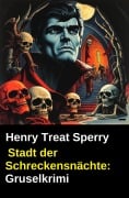 Cover-Bild zum Titel 'Stadt der Schreckensnächte: Gruselkrimi' von 'Henry Treat Sperry'