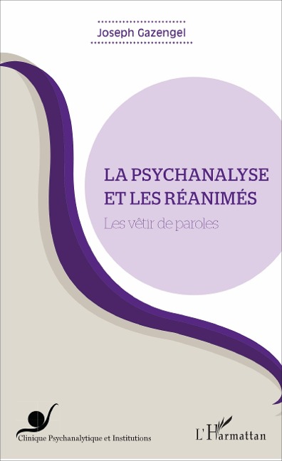 La psychanalyse et les réanimés - Joseph Gazengel