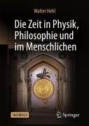 Cover-Bild zum Titel 'Die Zeit in Physik, Philosophie und im Menschlichen' von 'Walter Hehl'