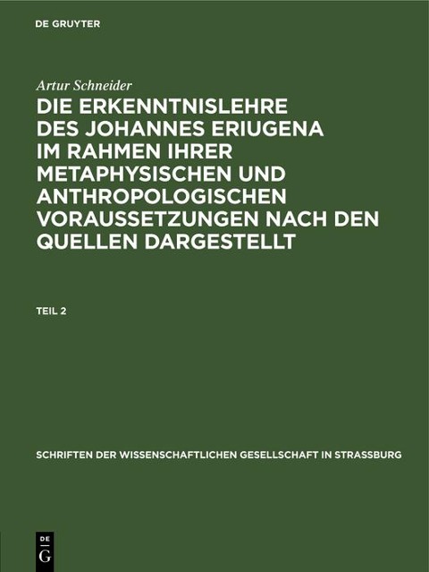 Artur Schneider: Die Erkenntnislehre des Johannes Eriugena im Rahmen ihrer metaphysischen und anthropologischen Voraussetzungen nach den Quellen dargestellt. Teil 2 - Artur Schneider