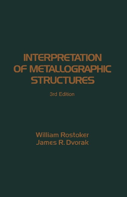 Interpretation of Metallographic Structures - William Rostoker, James R. Dvorak