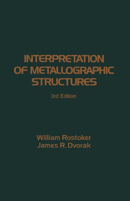 Interpretation of Metallographic Structures - William Rostoker, James R. Dvorak