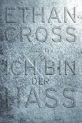 Cover-Bild zum Titel 'Ich bin der Hass' von 'Ethan Cross'