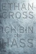 Cover-Bild zum Titel 'Ich bin der Hass' von 'Ethan Cross'