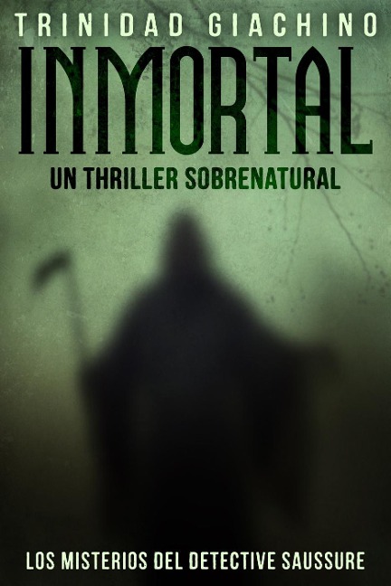 Inmortal - Un thriller sobrenatural (Los Misterios del Detective Saussure, #1) - Trinidad Giachino