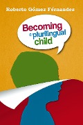 Cover-Bild zum Titel 'Becoming a Plurilingual Child' von 'Roberto Gómez Fernández'