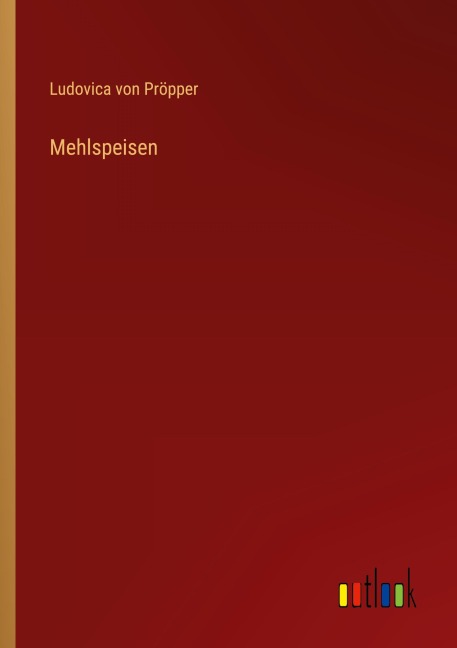 Mehlspeisen - Ludovica von Pröpper