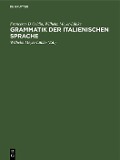 Grammatik der italienischen Sprache - Francesco D'Ovidio, Wilhelm Meyer-Lübke
