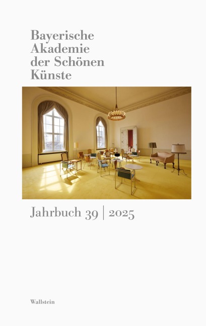 Bayerische Akademie der Schönen Künste Jahrbuch 39/2025 - 