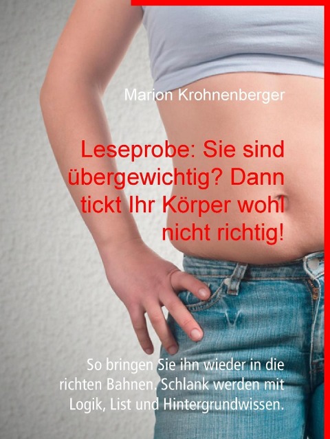 Leseprobe: Sie sind übergewichtig? Dann tickt Ihr Körper wohl nicht richtig! - Marion Krohnenberger