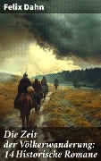 Cover-Bild zum Titel 'Die Zeit der Völkerwanderung: 14 Historische Romane' von 'Felix Dahn'