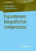 Figurationen biografischer Lernprozesse - Reinhard Lechner, Regina Mikula