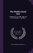 The World's Social Evil: A Historical Review and Study of the Problems Relating to the Subject - William Burgess, Harry Olson