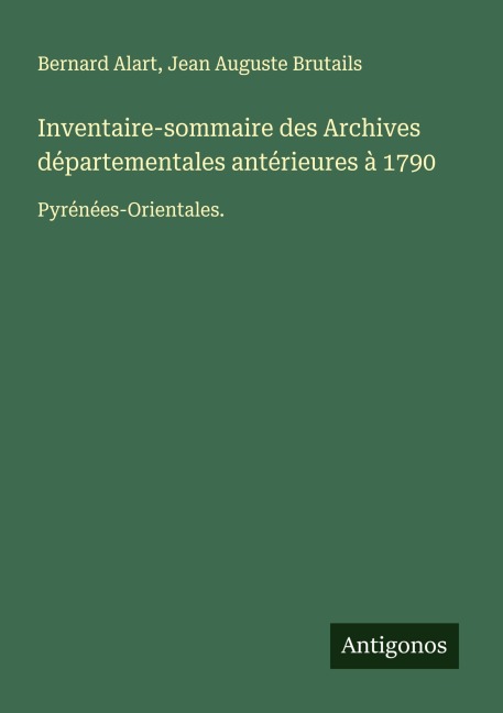 Inventaire-sommaire des Archives départementales antérieures à 1790 - Bernard Alart, Jean Auguste Brutails
