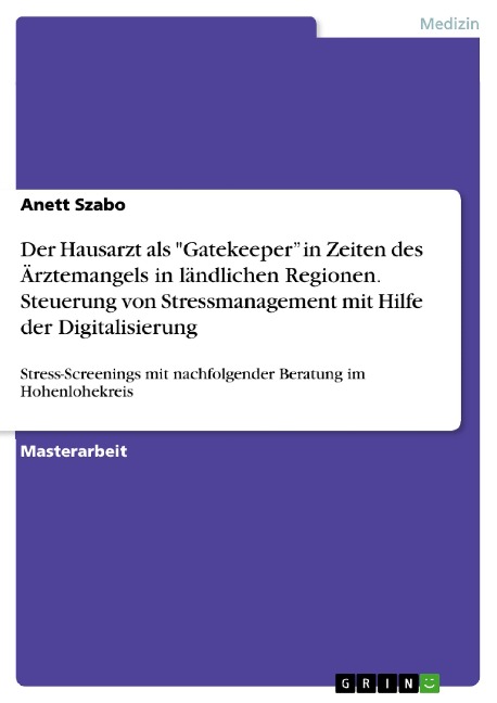 Der Hausarzt als "Gatekeeper" in Zeiten des Ärztemangels in ländlichen Regionen. Steuerung von Stressmanagement mit Hilfe der Digitalisierung - Anett Szabo