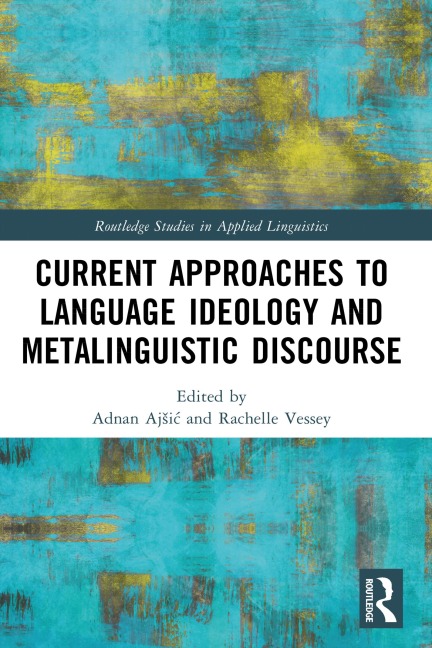 Current Approaches to Language Ideology and Metalinguistic Discourse - 