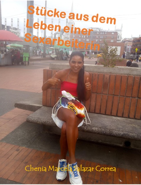 Stücke aus dem Leben einer Sexarbeiterin - Chenia Marcela Salazar