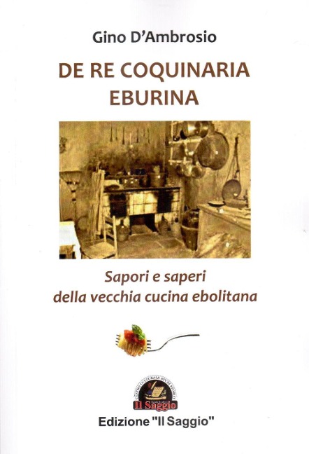 De re coquinaria eburina. Sapori e saperi della vecchia cucina ebolitana - Gino D'Ambrosio