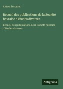 Cover-Bild zum Titel 'Recueil des publications de la Société havraise d'études diverses' von 'Auteur Inconnu'